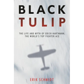 Black Tulip: The Life and Myth of Erich Hartmann, the World's Top Fighter Ace - Paperback