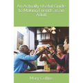 An Actually Useful Guide to Making Friends as an Adult - Paperback