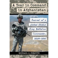 A Year in Command in Afghanistan: Journal of a United States Army Battalion Commander, 2009-2010 - Paperback