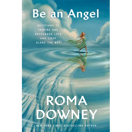 Be an Angel: Devotions to Inspire and Encourage Love and Light Along the Way - Hardcover