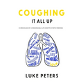 Coughing It All Up: Chronicles of a remarkable life despite cystic fibrosis - Hardcover