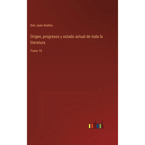 Origen, progresos y estado actual de toda la literatura: Tomo 10 - Hardcover