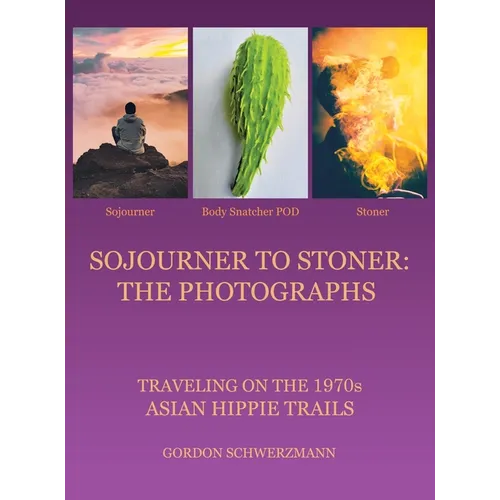 Sojourner to Stoner: the Photographs: Traveling on the 1970S Asian Hippie Trails - Hardcover