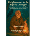 Enlightenment for the Slightly Unhinged: A Laughing Crow Intro to the Path - Paperback