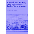 Crowds and History: Mass Phenomena in English Towns, 1790 1835 - Paperback
