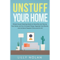 Unstuff Your Home: Simple House Cleaning Hacks to Declutter and Tidy Up Your Home, Let Go of Unused Things, Organize Your Rooms, and Achi - Paperback