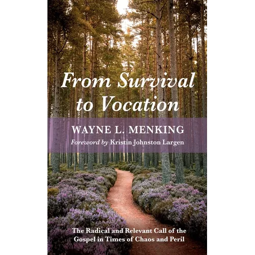 From Survival to Vocation: The Radical and Relevant Call of the Gospel in Times of Chaos and Peril - Hardcover
