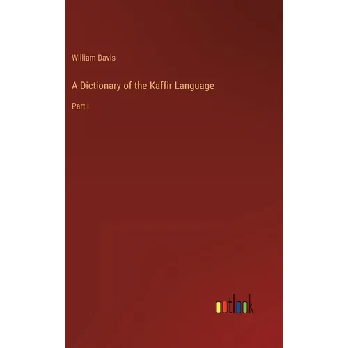 A Dictionary of the Kaffir Language: Part I - Hardcover