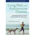 Living Well with Autoimmune Diseases: A Rheumatologist's Guide to Taking Charge of Your Health - Hardcover