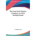 The Great North Western Conspiracy in All Its Startling Details - Hardcover