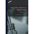 Materia Medica Mexicana: A Manual Of Mexican Medicinal Herbs - Paperback