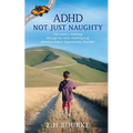 ADHD Not Just Naughty: One mum's roadmap through the early challenges of ADHD - Paperback