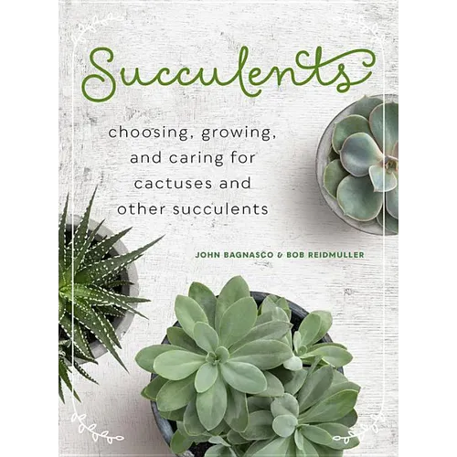 Succulents: Choosing, Growing, and Caring for Cactuses and Other Succulents - Hardcover