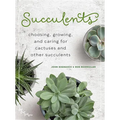 Succulents: Choosing, Growing, and Caring for Cactuses and Other Succulents - Hardcover
