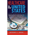 Healthcare in the United States: Helping People Understand the Financial Side of Healthcare - Hardcover