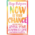 Now Is Your Chance: A 30-Day Guide to Living Your Happiest Life Using Positive Psychology - Paperback