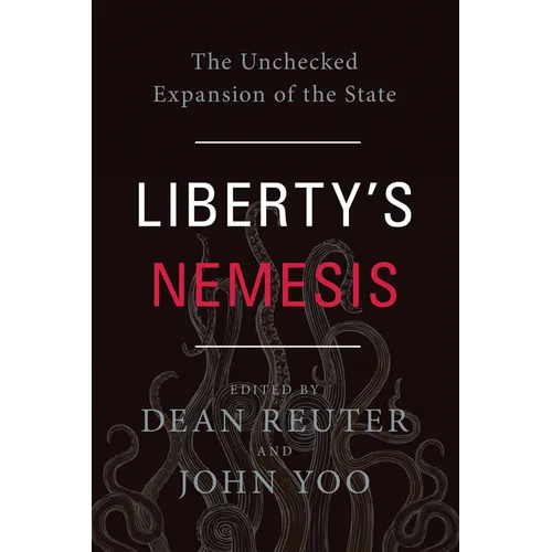 Liberty's Nemesis: The Unchecked Expansion of the State - Hardcover