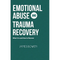 Emotional Abuse and Trauma Recovery: What It Is and How to Recover - Paperback
