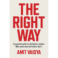The Right Way: A practical guide to distributor models. Why some work and others don't. - Paperback