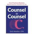 Counsel to Counsel: From Practice to Business Build the Law Firm That Works for You - Paperback