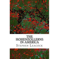 The Hohenzollerns In America: (Stephen Leacock Classics Collection) - Paperback