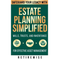 Estate Planning Simplified: Safeguard Your Legacy with Wills, Trusts, and Inheritance for Effective Asset Management - Hardcover
