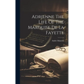 Adrienne The Life Of The Marquise De La Fayette - Hardcover