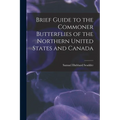 Brief Guide to the Commoner Butterflies of the Northern United States and Canada - Paperback