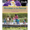 Microbes to the Rescue: Using Bacteria, Algae and Fungi to Clean Up the Planet - Hardcover