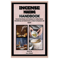 Incense Making Handbook: Step-by-Step Recipes and Techniques for Crafting Natural, Aromatherapy and Herbal Incense at Home for Beginners and Experts - Paperback