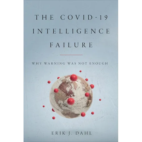 The COVID-19 Intelligence Failure: Why Warning Was Not Enough - Hardcover