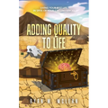 Adding Quality to Life: Living Your Best Life in Spite of Your Circumstances - Paperback