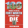 100 Things to Do in Fort Worth Before You Die - Paperback