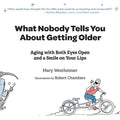 What Nobody Tells You About Getting Older: Aging with Both Eyes Open and a Smile on Your Lips - Paperback