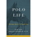 Polo Life: Horses, Sport, 10 and Zen - Paperback