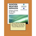 Aviation Weather Services: FAA Advisory Circular 00-45G, Change 2. By: Federal Aviation Administration - Paperback