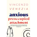 Anxious Preoccupied Attachment: Break the Cycle of Anxiety, Jealousy, Looming Fear, Abandonment of Nurture, Lack of Trust and Connection with Your Par - Paperback