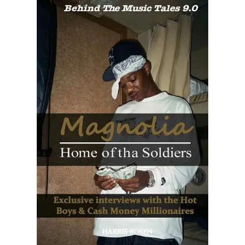 Magnolia: Home of tha Soldiers: Exclusive interviews with the Hot Boys & Cash Money Millionaires - Paperback