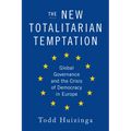 The New Totalitarian Temptation: Global Governance and the Crisis of Democracy in Europe - Hardcover