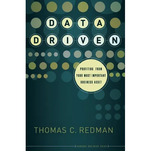 Data Driven: Profiting from Your Most Important Business Asset - Hardcover
