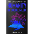 The Eradication of Humanity by Social Media - Paperback