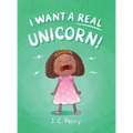 I Want a REAL Unicorn! - Hardcover
