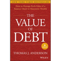 The Value of Debt: How to Manage Both Sides of a Balance Sheet to Maximize Wealth - Hardcover