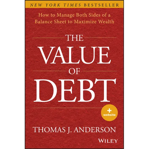 The Value of Debt: How to Manage Both Sides of a Balance Sheet to Maximize Wealth - Hardcover