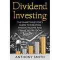 Dividend Investing: The smart investors guide to creating passive income and financial freedom. - Paperback