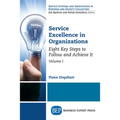 Service Excellence in Organizations, Volume I: Eight Key Steps to Follow and Achieve It - Paperback