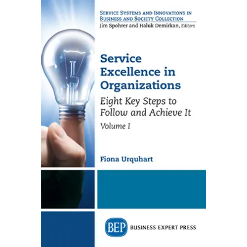 Service Excellence in Organizations, Volume I: Eight Key Steps to Follow and Achieve It - Paperback
