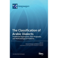 The Classification of Arabic Dialects: Traditional Approaches, New Proposals, and Methodological Problems - Hardcover