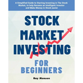 Stock Market Investing for Beginners: A Simplified Guide to Starting Investing in The Stock Market, to help Become an Intelligent Investor and Make Mo - Paperback