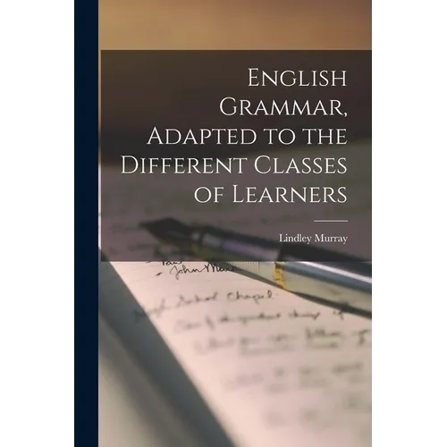 English Grammar, Adapted to the Different Classes of Learners - Paperback